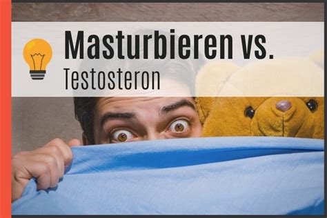 masturbieren testosteron|Wie beeinträchtigt Masturbation den Testosteronspiegel .